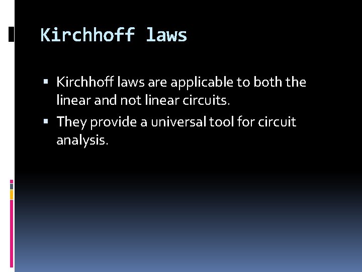 Kirchhoff laws are applicable to both the linear and not linear circuits. They provide Kirchhoff laws are applicable to both the linear and not linear circuits. They provide