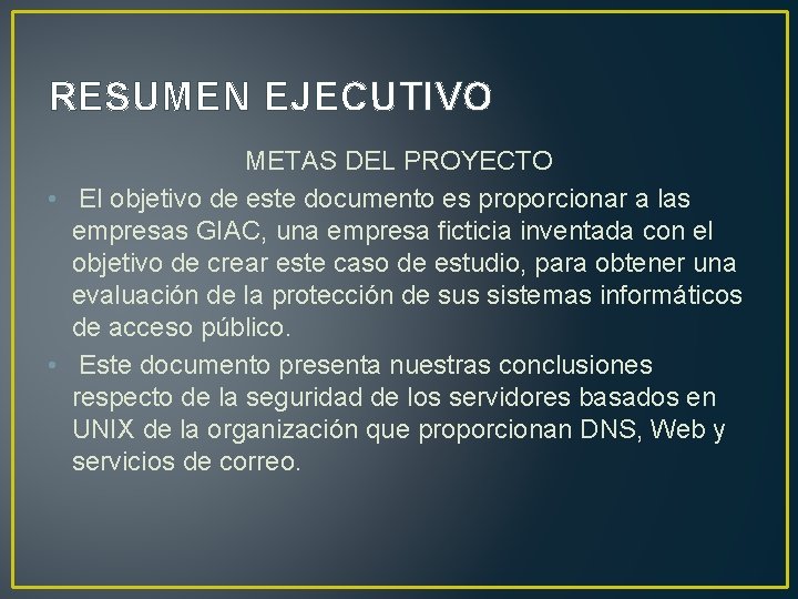 RESUMEN EJECUTIVO METAS DEL PROYECTO • El objetivo de este documento es proporcionar a