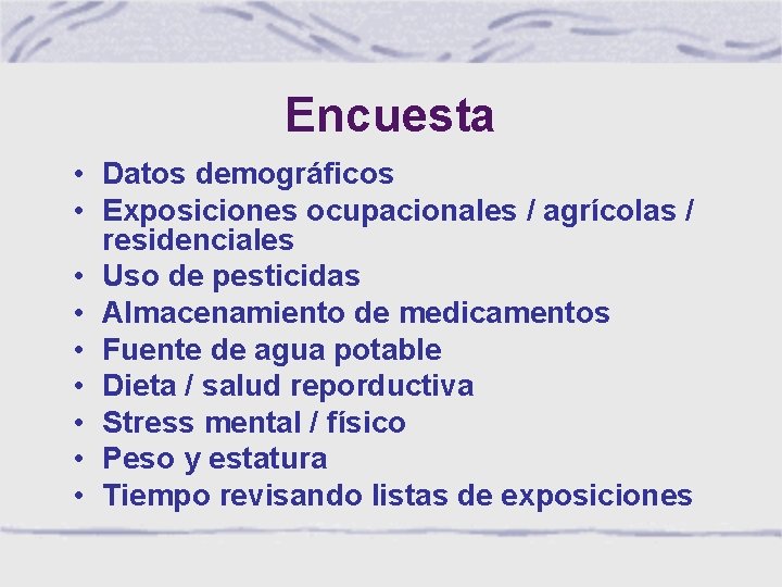 Encuesta • Datos demográficos • Exposiciones ocupacionales / agrícolas / residenciales • Uso de