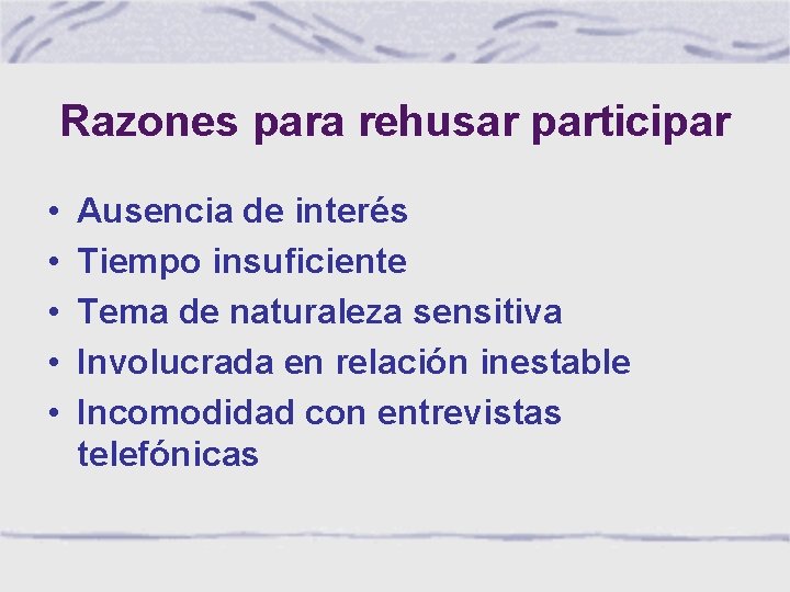 Razones para rehusar participar • • • Ausencia de interés Tiempo insuficiente Tema de