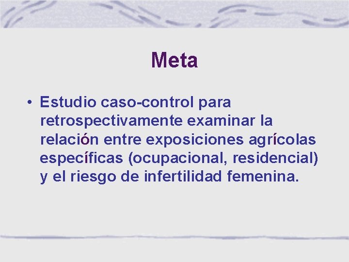 Meta • Estudio caso-control para retrospectivamente examinar la relación entre exposiciones agrícolas específicas (ocupacional,