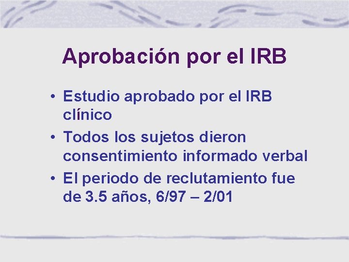 Aprobación por el IRB • Estudio aprobado por el IRB clínico • Todos los