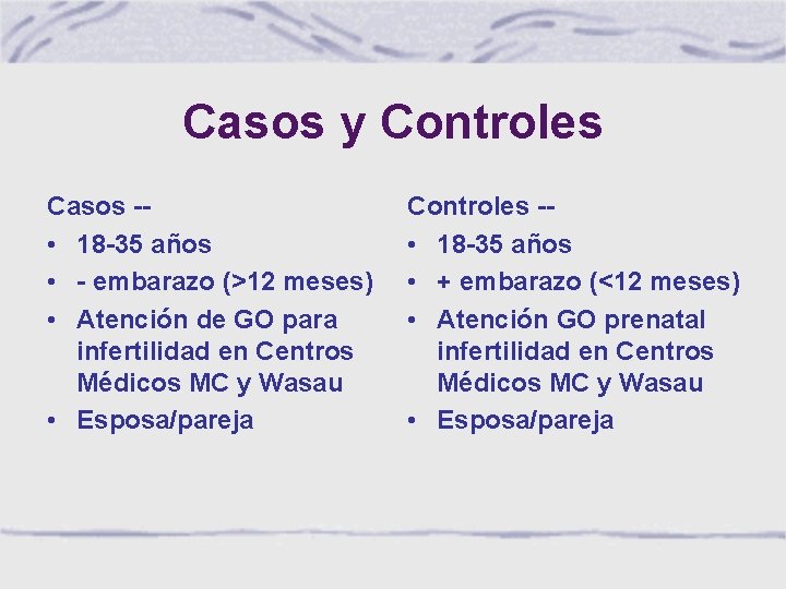 Casos y Controles Casos - • 18 -35 años • - embarazo (>12 meses)