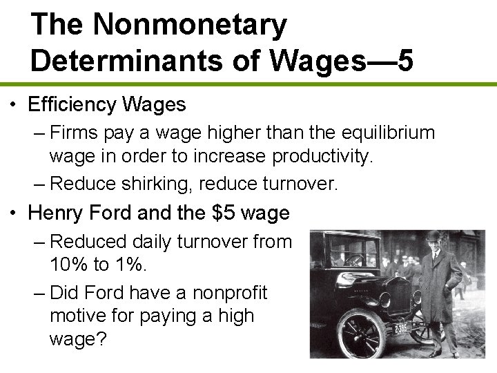 The Nonmonetary Determinants of Wages— 5 • Efficiency Wages – Firms pay a wage