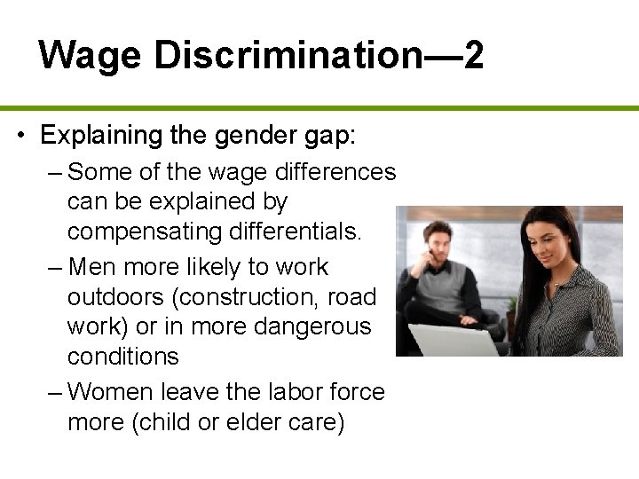 Wage Discrimination— 2 • Explaining the gender gap: – Some of the wage differences