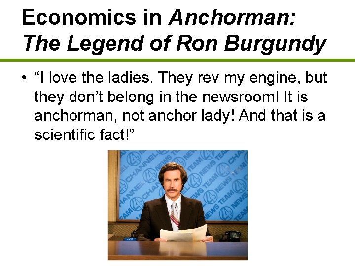 Economics in Anchorman: The Legend of Ron Burgundy • “I love the ladies. They