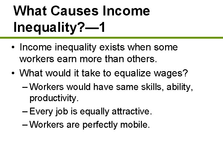 What Causes Income Inequality? — 1 • Income inequality exists when some workers earn