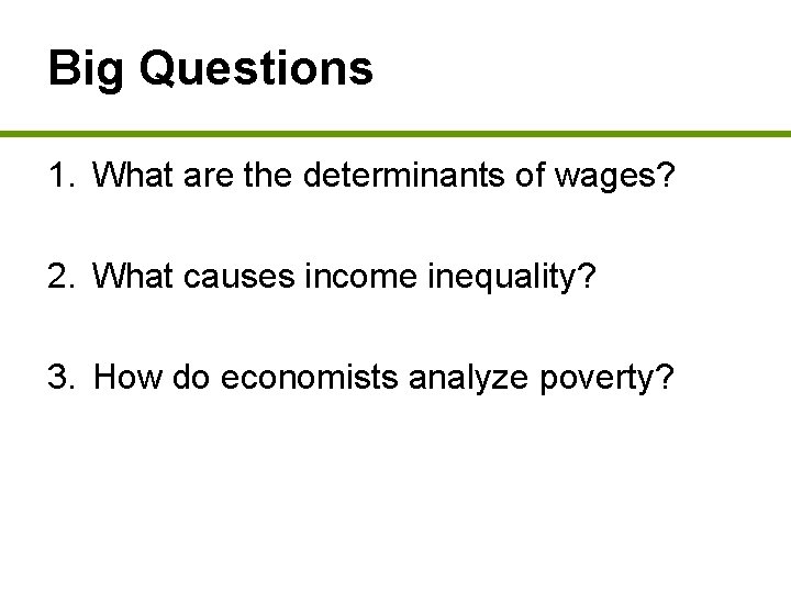 Big Questions 1. What are the determinants of wages? 2. What causes income inequality?