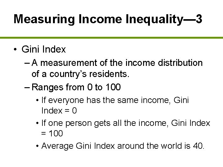 Measuring Income Inequality— 3 • Gini Index – A measurement of the income distribution