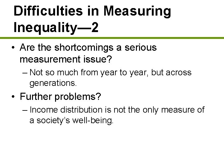 Difficulties in Measuring Inequality— 2 • Are the shortcomings a serious measurement issue? –