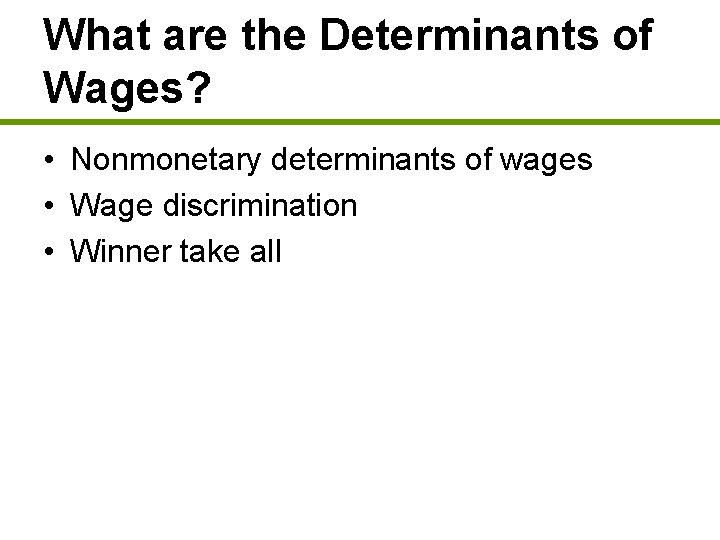 What are the Determinants of Wages? • Nonmonetary determinants of wages • Wage discrimination