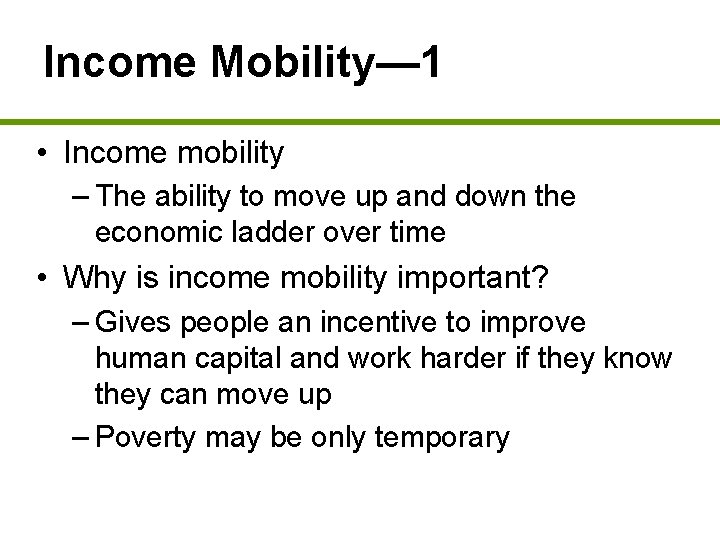 Income Mobility— 1 • Income mobility – The ability to move up and down
