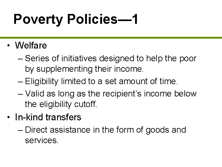 Poverty Policies— 1 • Welfare – Series of initiatives designed to help the poor
