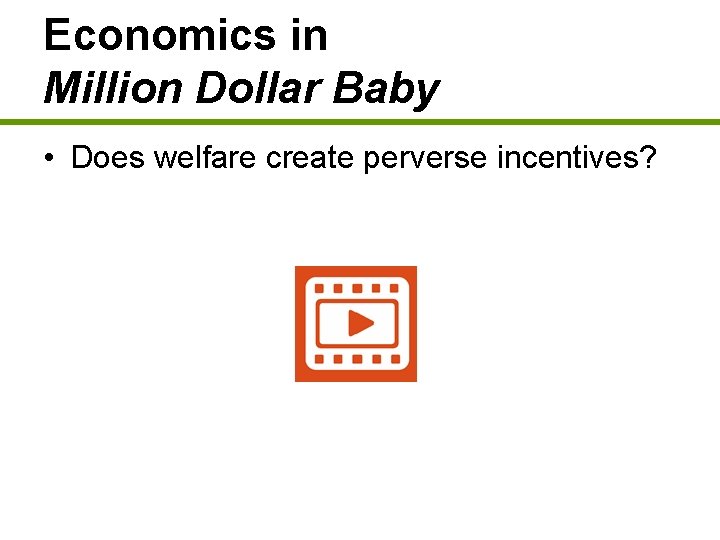 Economics in Million Dollar Baby • Does welfare create perverse incentives? 