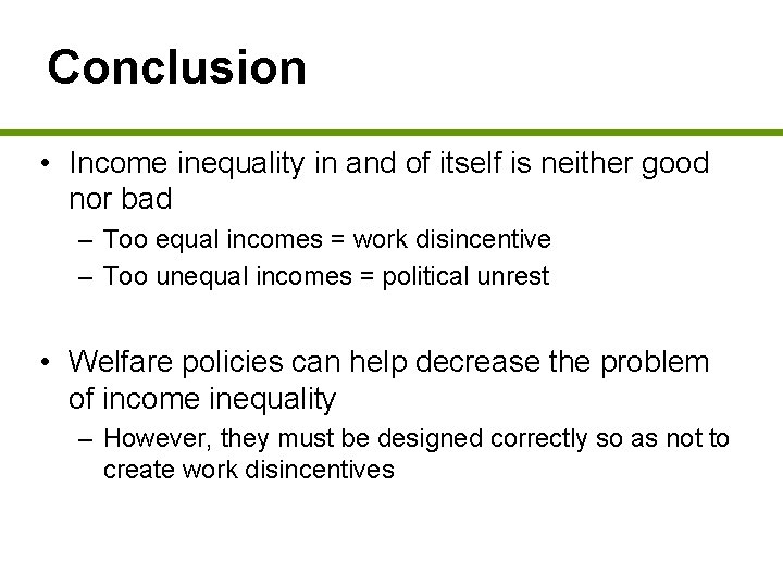 Conclusion • Income inequality in and of itself is neither good nor bad –