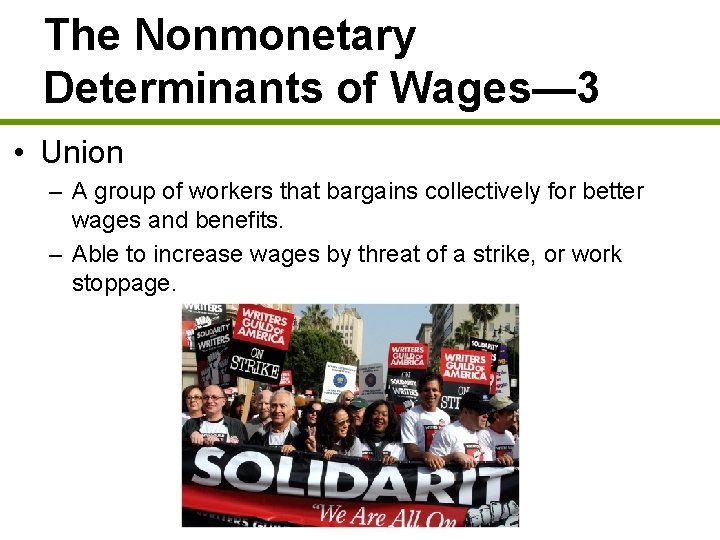 The Nonmonetary Determinants of Wages— 3 • Union – A group of workers that