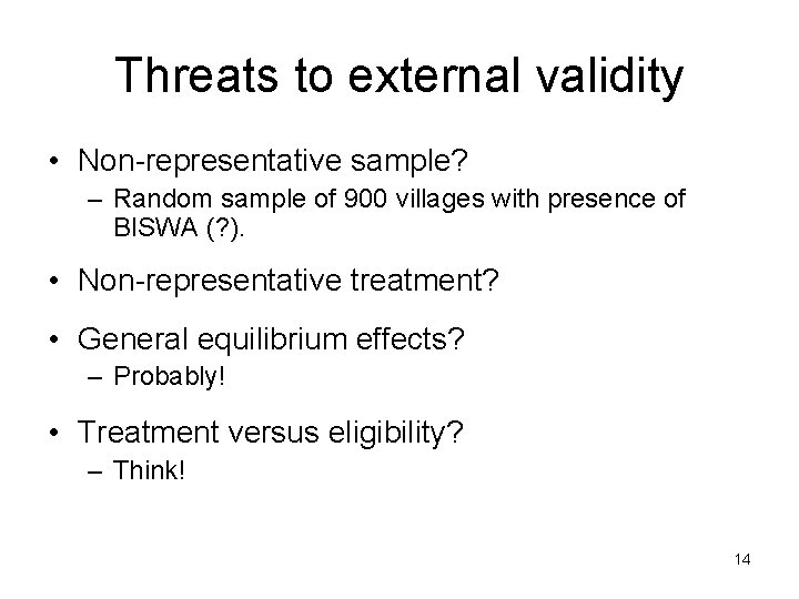 Threats to external validity • Non-representative sample? – Random sample of 900 villages with