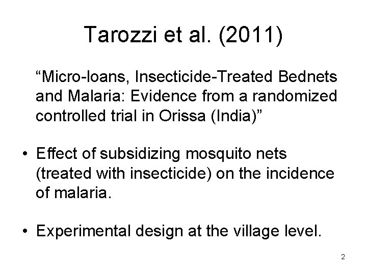 Tarozzi et al. (2011) “Micro-loans, Insecticide-Treated Bednets and Malaria: Evidence from a randomized controlled