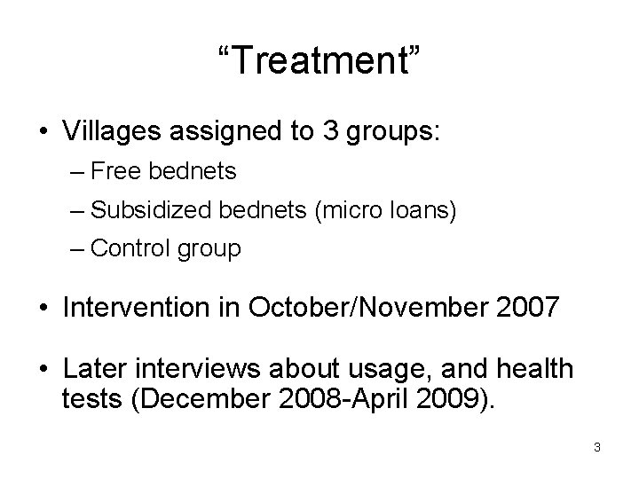 “Treatment” • Villages assigned to 3 groups: – Free bednets – Subsidized bednets (micro