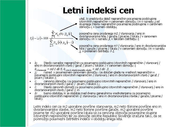 Letni indeksi cen utež, ki predstavlja delež nepremičnin posamezne podskupine istovrstnih nepremičnin v cenovnem