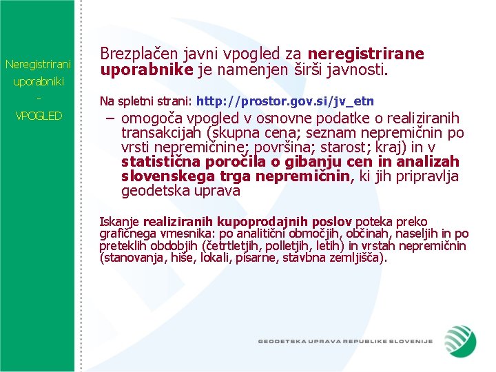 Neregistrirani uporabniki VPOGLED Brezplačen javni vpogled za neregistrirane uporabnike je namenjen širši javnosti. Na