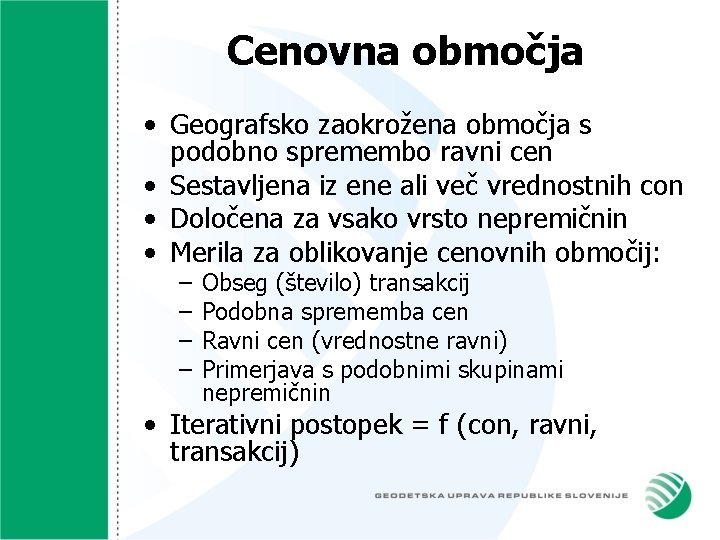 Cenovna območja • Geografsko zaokrožena območja s podobno spremembo ravni cen • Sestavljena iz