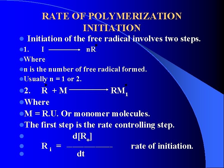 RATE OF POLYMERIZATION INITIATION l Initiation of the free radical involves two steps. l