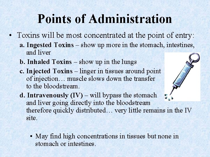 Points of Administration • Toxins will be most concentrated at the point of entry: