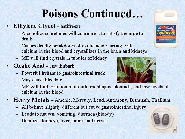 Poisons Continued… • Ethylene Glycol – antifreeze – Alcoholics sometimes will consume it to