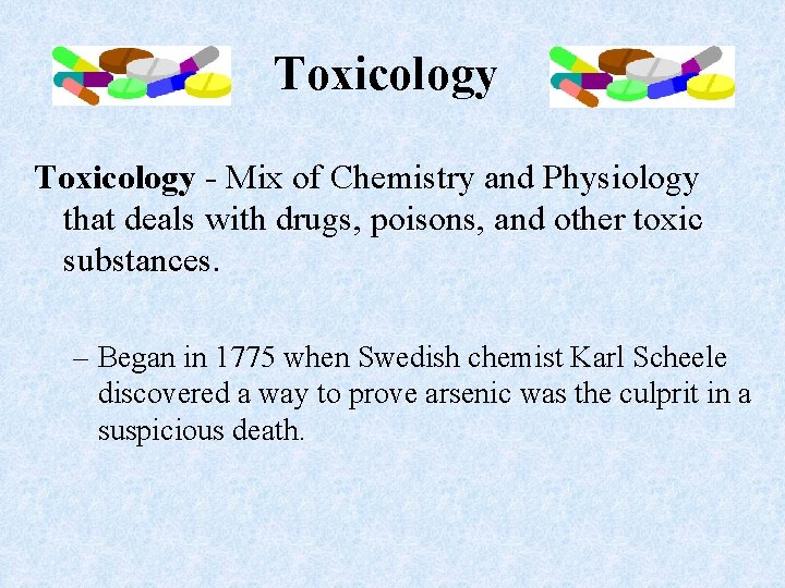 Toxicology - Mix of Chemistry and Physiology that deals with drugs, poisons, and other