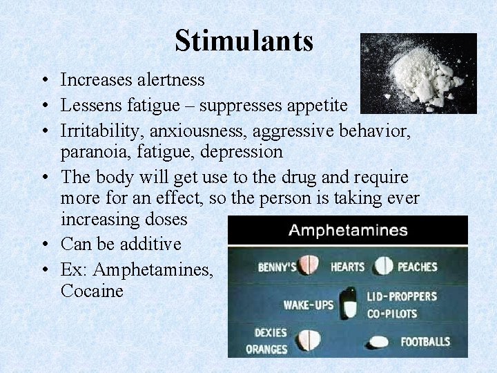 Stimulants • Increases alertness • Lessens fatigue – suppresses appetite • Irritability, anxiousness, aggressive