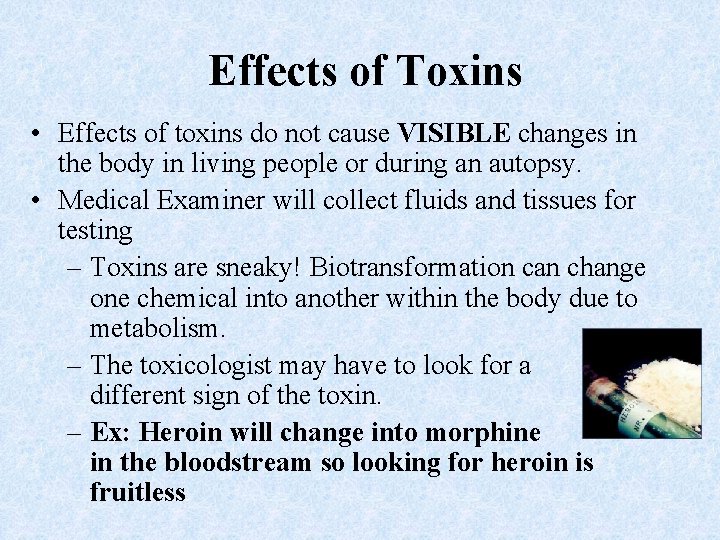 Effects of Toxins • Effects of toxins do not cause VISIBLE changes in the
