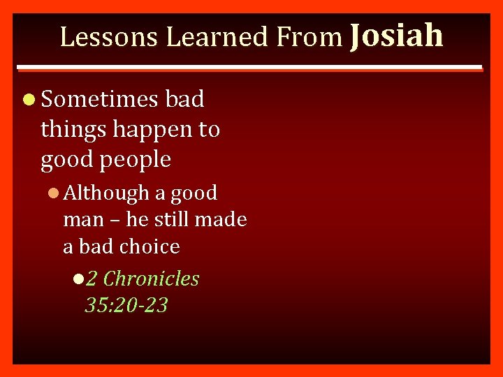 Lessons Learned From Josiah l Sometimes bad things happen to good people l Although