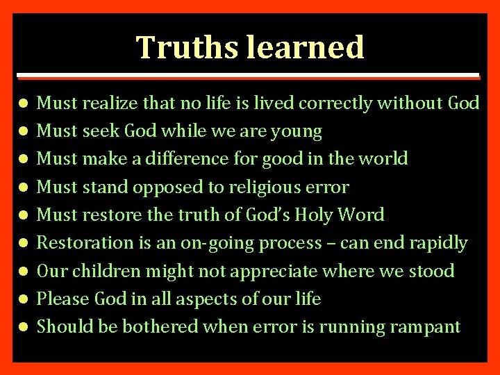 Truths learned l l l l l Must realize that no life is lived