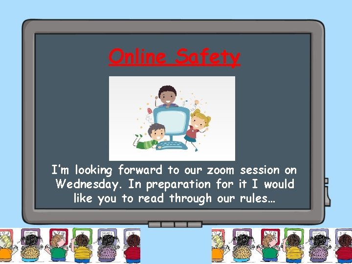 Online Safety I’m looking forward to our zoom session on Wednesday. In preparation for