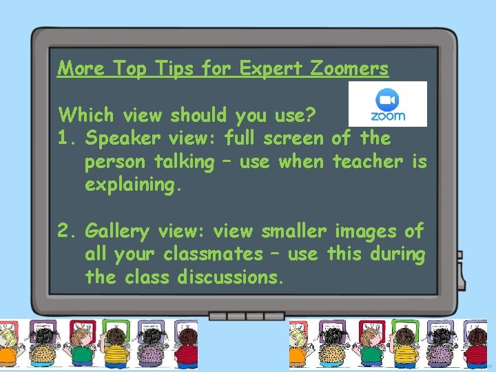 More Top Tips for Expert Zoomers Which view should you use? 1. Speaker view: