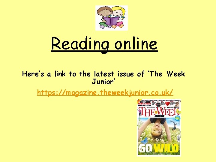 Reading online Here’s a link to the latest issue of ‘The Week Junior’ https: