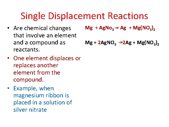 Single Displacement Reactions Mg + Ag. No 3 Ag + Mg(NO 3)2 • Are