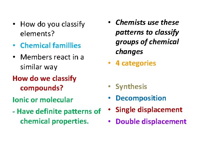  • How do you classify elements? • Chemical famillies • Members react in