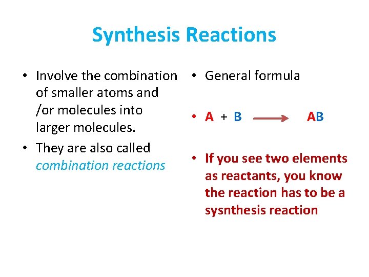 Synthesis Reactions • Involve the combination • General formula of smaller atoms and /or