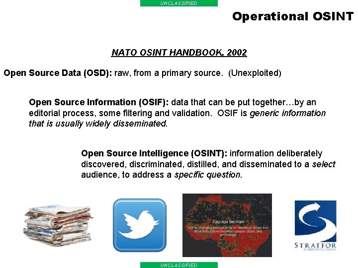 UNCLASSIFIED Operational OSINT NATO OSINT HANDBOOK, 2002 Open Source Data (OSD): raw, from a