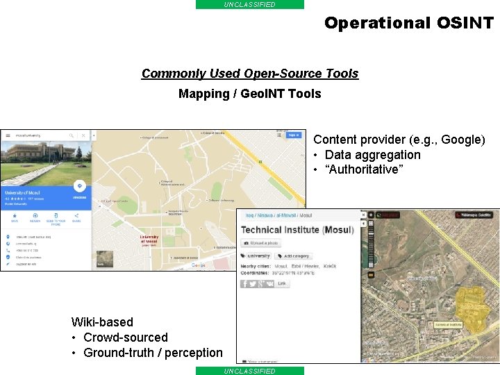 UNCLASSIFIED Operational OSINT Commonly Used Open-Source Tools Mapping / Geo. INT Tools Content provider