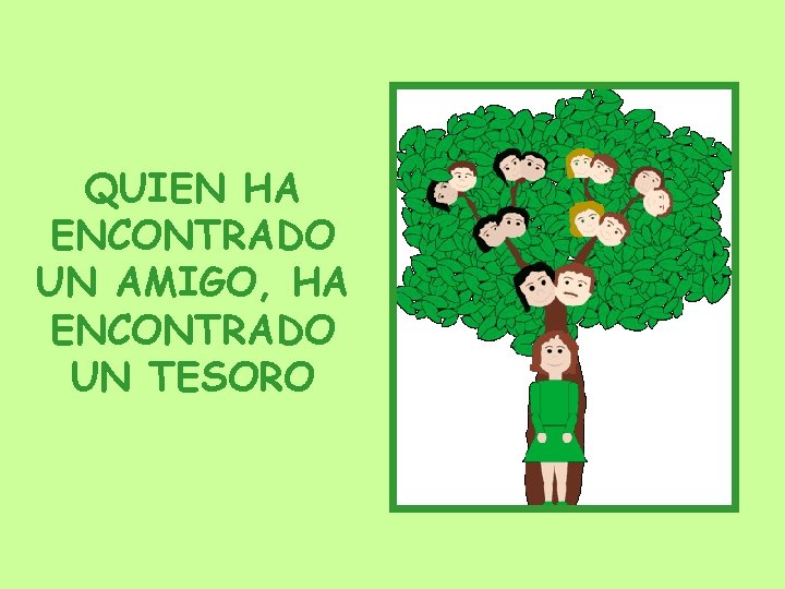 QUIEN HA ENCONTRADO UN AMIGO, HA ENCONTRADO UN TESORO QUIEN HA ENCONTRADO UN AMIGO, HA ENCONTRADO UN TESORO