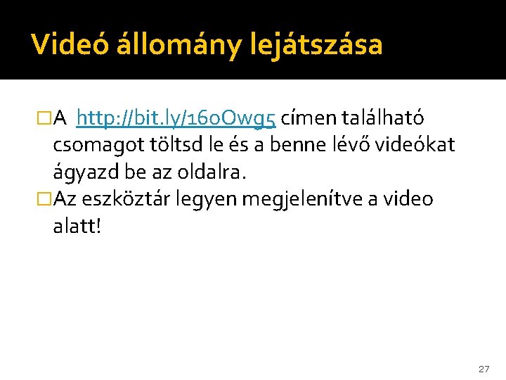 Videó állomány lejátszása �A http: //bit. ly/16 o. Owg 5 címen található csomagot töltsd