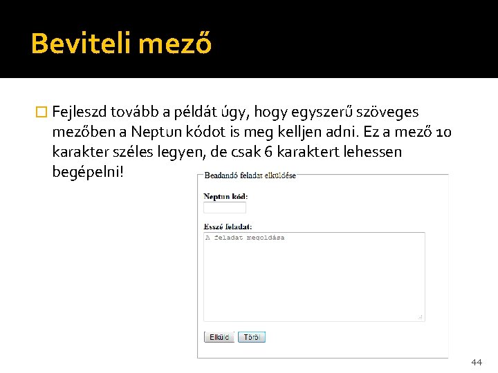 Beviteli mező � Fejleszd tovább a példát úgy, hogy egyszerű szöveges mezőben a Neptun