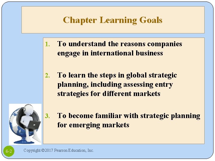 Chapter Learning Goals 6 -2 1. To understand the reasons companies engage in international