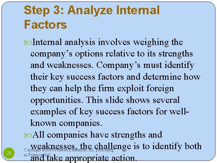 Step 3: Analyze Internal Factors Internal analysis involves weighing the 23 company’s options relative