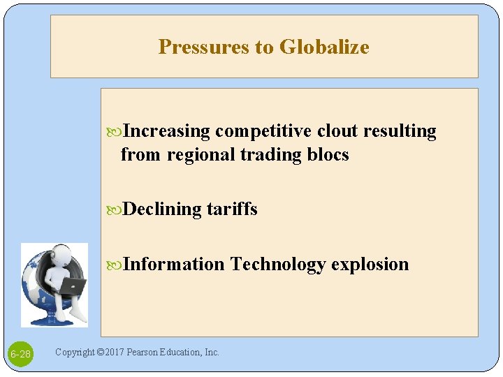 Pressures to Globalize Increasing competitive clout resulting from regional trading blocs Declining tariffs Information