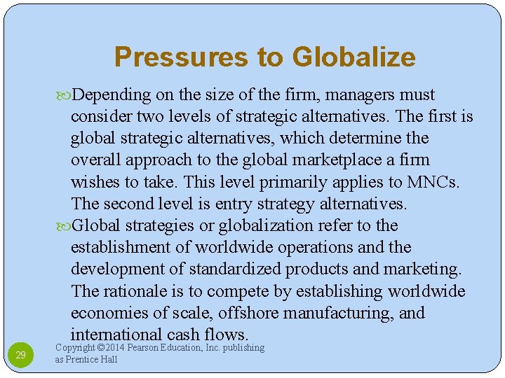 Pressures to Globalize Depending on the size of the firm, managers must consider two