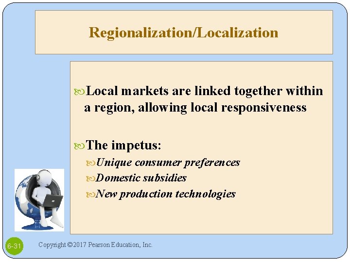 Regionalization/Localization Local markets are linked together within a region, allowing local responsiveness The impetus: